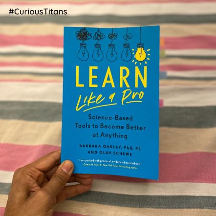 #CuriousTitans Book Review: Learn like a Pro - By Barbara Oakley and Olav Schewe