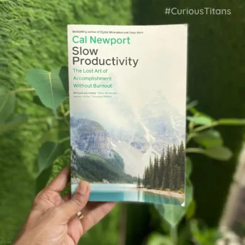 #CuriousTitans Book Review: Slow Productivity - By Cal Newport