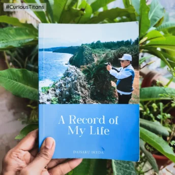 #CuriousTitans Book Review: A record of my life - by Daisaku Ikeda